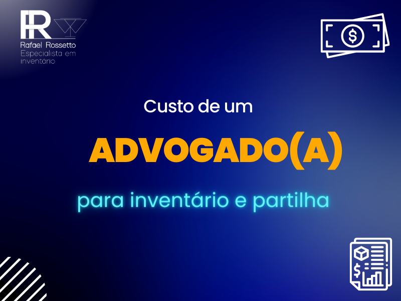 Quanto custa um advogado para fazer um inventário?